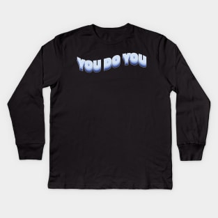 You do you! Kids Long Sleeve T-Shirt